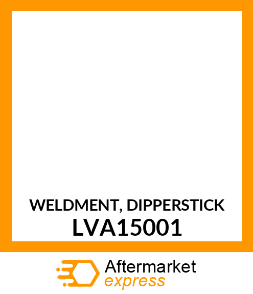 WELDMENT, DIPPERSTICK LVA15001