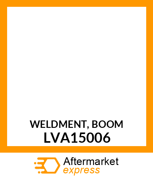 WELDMENT, BOOM LVA15006