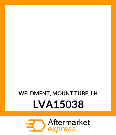 WELDMENT, MOUNT TUBE, LH LVA15038