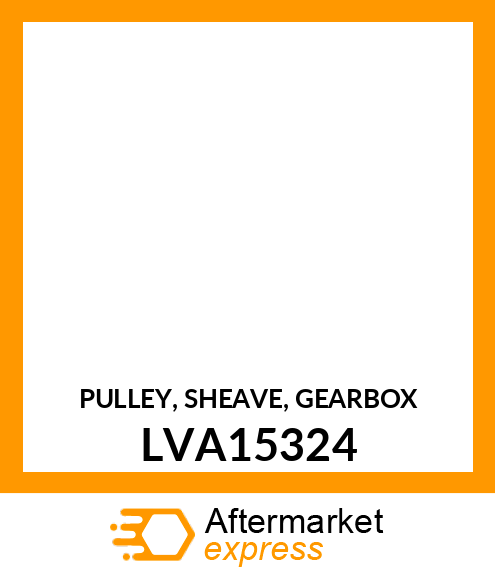PULLEY, SHEAVE, GEARBOX LVA15324