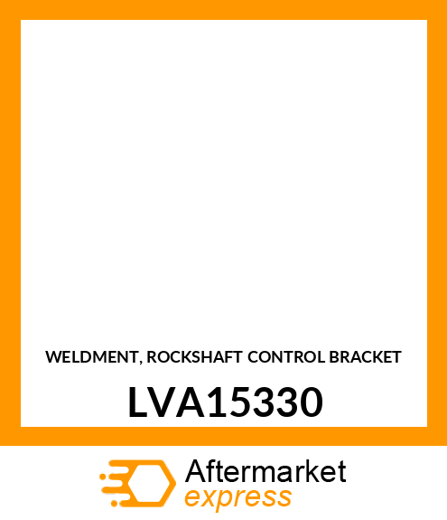 WELDMENT, ROCKSHAFT CONTROL BRACKET LVA15330