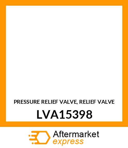 PRESSURE RELIEF VALVE, RELIEF VALVE LVA15398