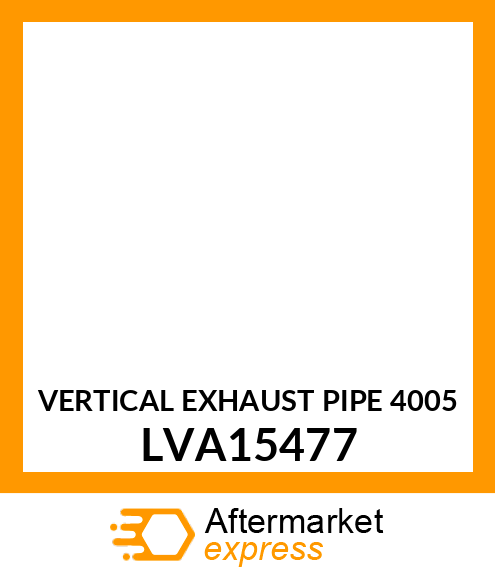 VERTICAL EXHAUST PIPE 4005 LVA15477