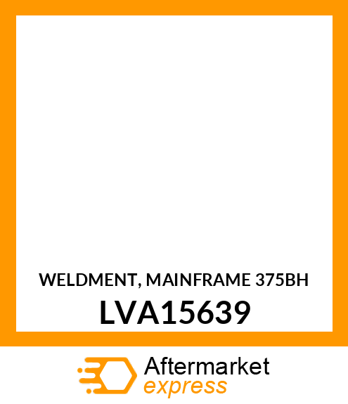 WELDMENT, MAINFRAME 375BH LVA15639