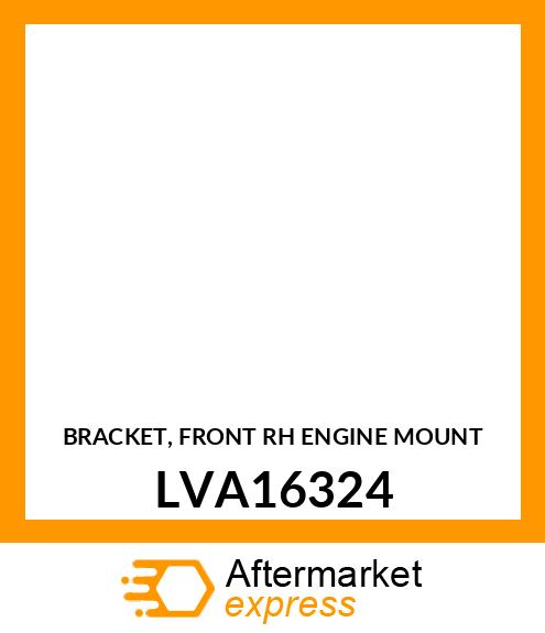 BRACKET, FRONT RH ENGINE MOUNT LVA16324