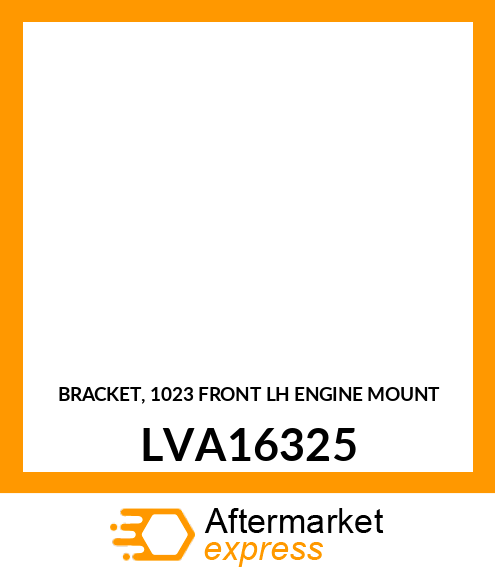 BRACKET, 1023 FRONT LH ENGINE MOUNT LVA16325