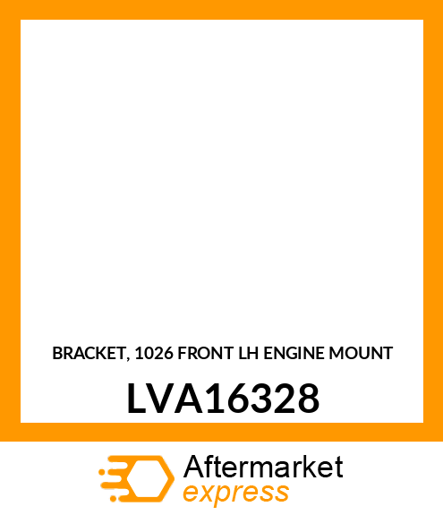 BRACKET, 1026 FRONT LH ENGINE MOUNT LVA16328