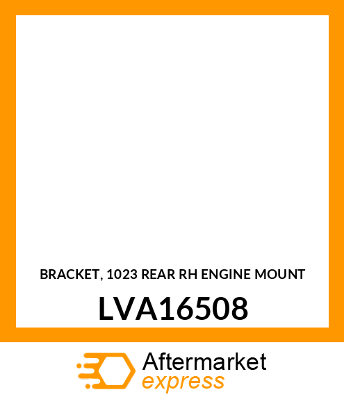 BRACKET, 1023 REAR RH ENGINE MOUNT LVA16508