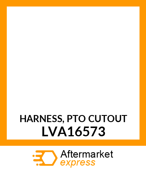 HARNESS, PTO CUTOUT LVA16573