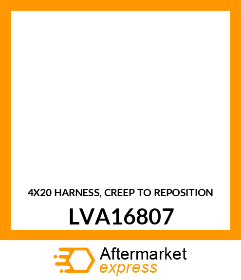 4X20 HARNESS, CREEP TO REPOSITION LVA16807