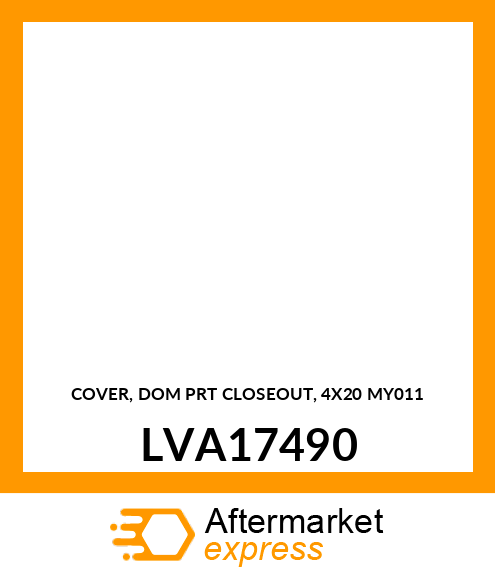 COVER, DOM PRT CLOSEOUT, 4X20 MY011 LVA17490