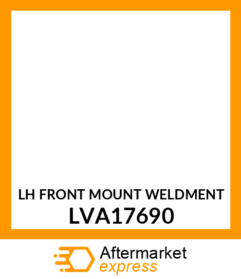 LH FRONT MOUNT WELDMENT LVA17690