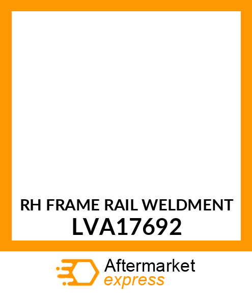 RH FRAME RAIL WELDMENT LVA17692