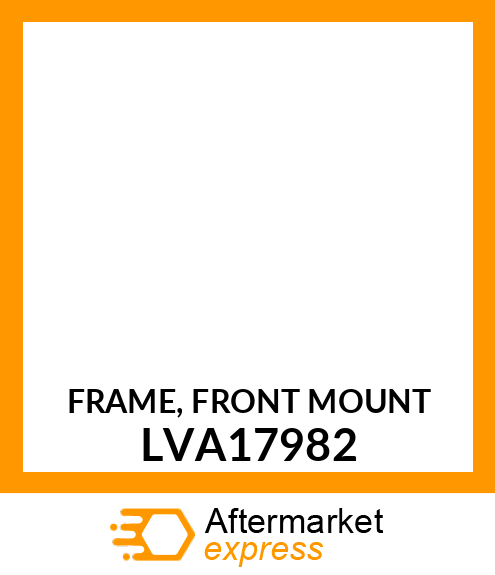 FRAME, FRONT MOUNT LVA17982