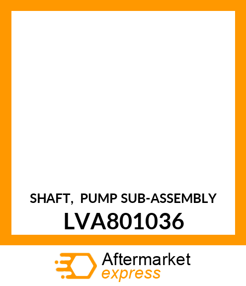 SHAFT, PUMP SUB LVA801036