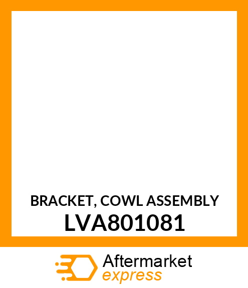 BRACKET, COWL ASSEMBLY LVA801081