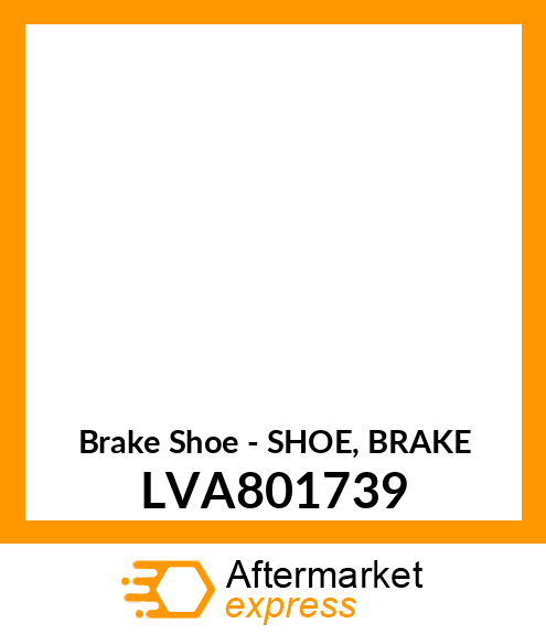 Brake Shoe - SHOE, BRAKE LVA801739