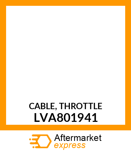 CABLE, THROTTLE LVA801941