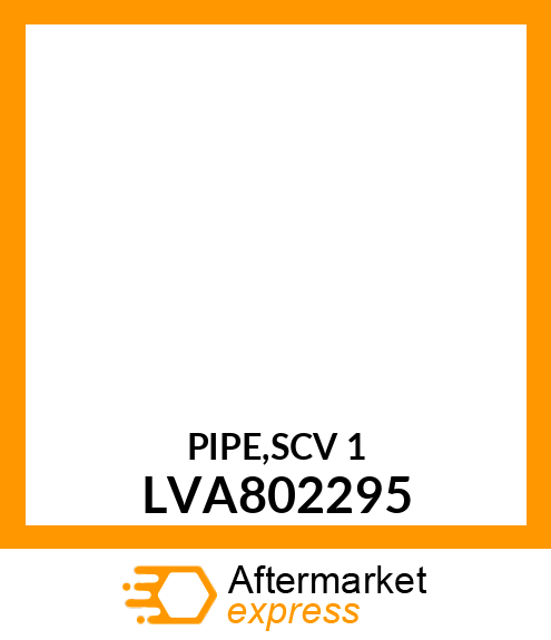 PIPE,SCV 1 LVA802295