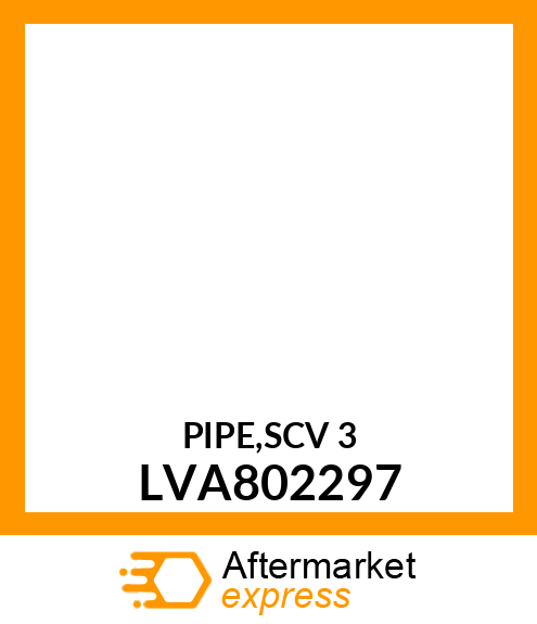 PIPE,SCV 3 LVA802297