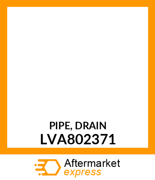 PIPE, DRAIN LVA802371