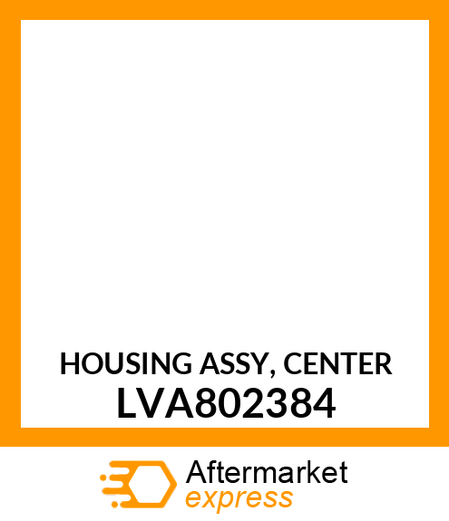 HOUSING ASSY, CENTER LVA802384