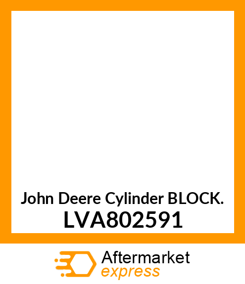 CYLINDER BLOCK, CYLINDER ASSY, BLOC LVA802591