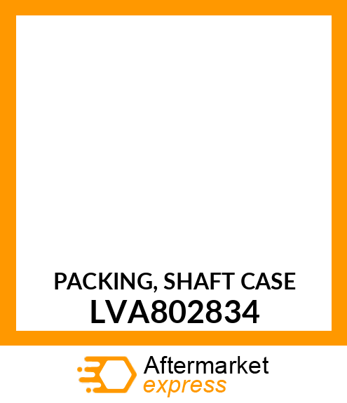 PACKING, SHAFT CASE LVA802834