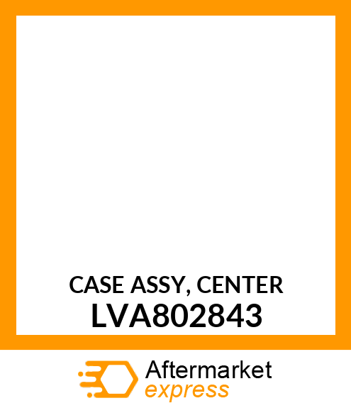 CASE ASSY, CENTER LVA802843