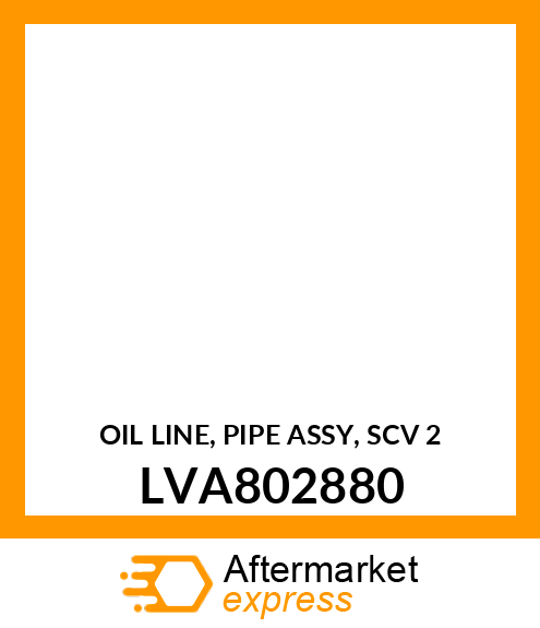 OIL LINE, PIPE ASSY, SCV 2 LVA802880