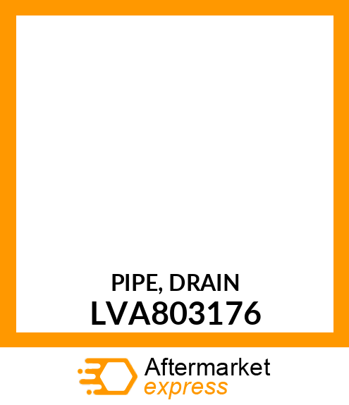 PIPE, DRAIN LVA803176