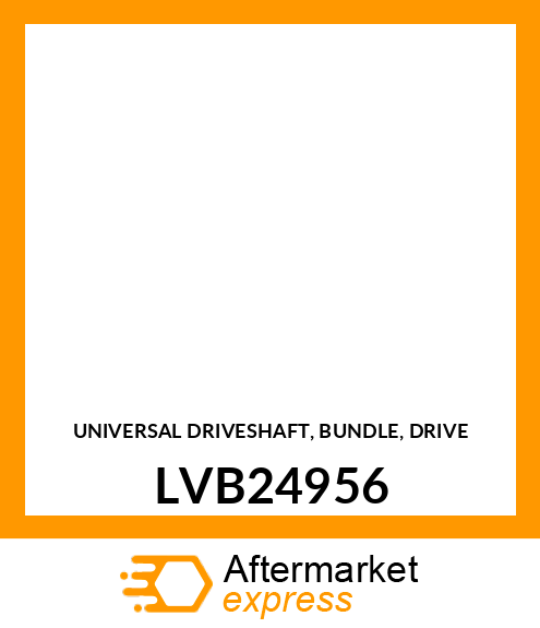 UNIVERSAL DRIVESHAFT, BUNDLE, DRIVE LVB24956