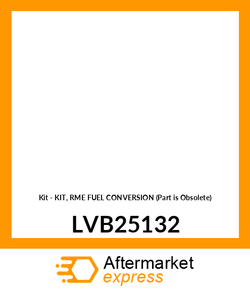 Kit - KIT, RME FUEL CONVERSION (Part is Obsolete) LVB25132