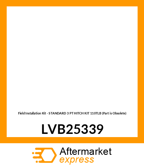 Field Installation Kit - STANDARD 3 PT HITCH KIT 110TLB (Part is Obsolete) LVB25339