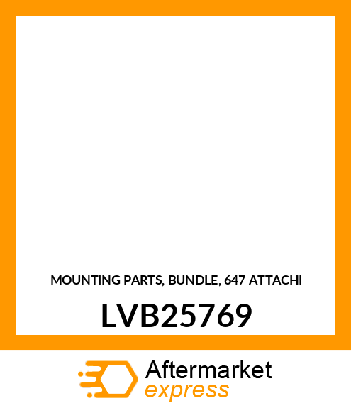 MOUNTING PARTS, BUNDLE, 647 ATTACHI LVB25769