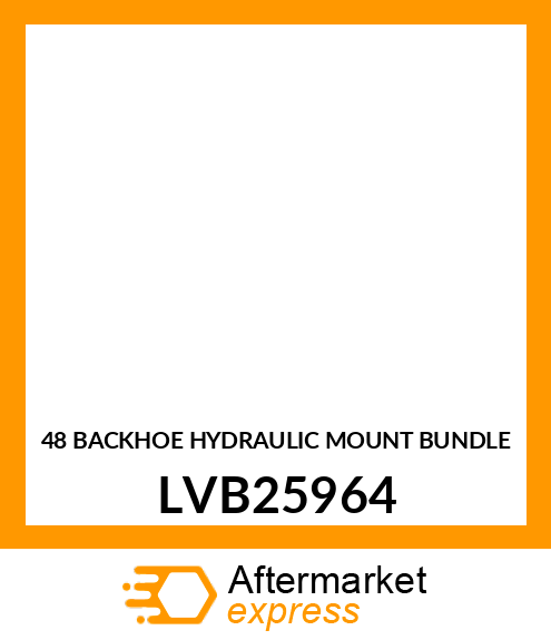 48 BACKHOE HYDRAULIC MOUNT BUNDLE LVB25964