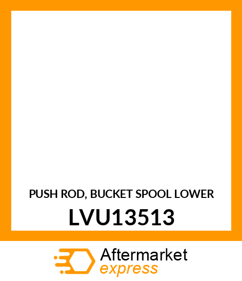 PUSH ROD, BUCKET SPOOL LOWER LVU13513