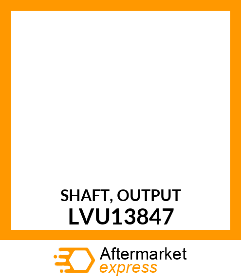 SHAFT, OUTPUT LVU13847