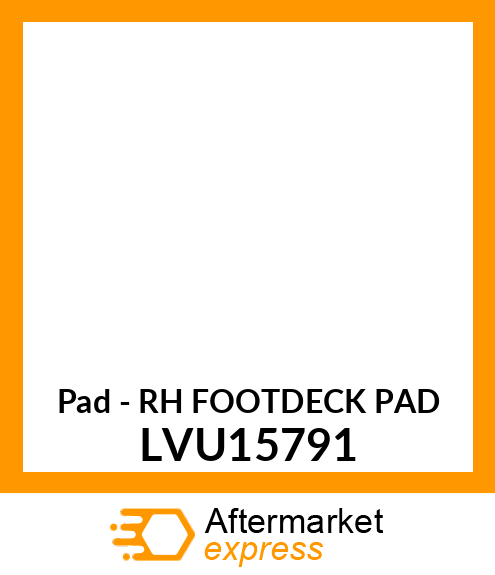 Pad - RH FOOTDECK PAD LVU15791