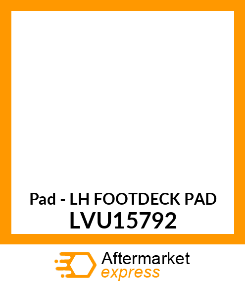 Pad - LH FOOTDECK PAD LVU15792