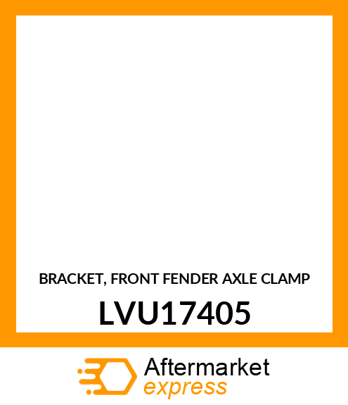 BRACKET, FRONT FENDER AXLE CLAMP LVU17405