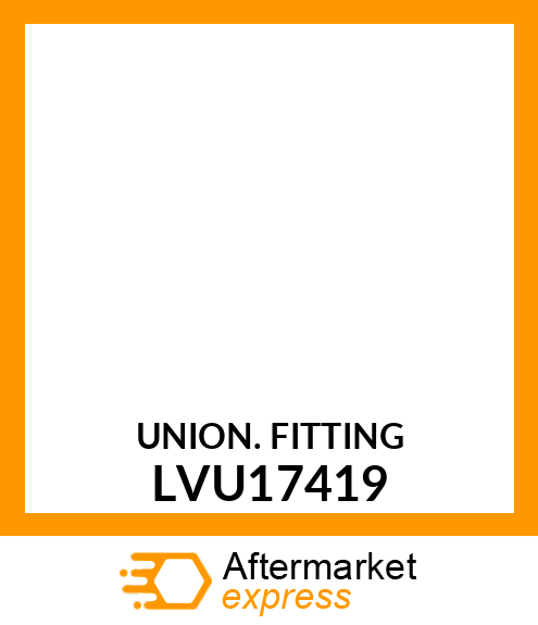 FITTING, HYDRAULIC, UNION LVU17419