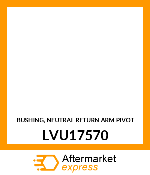 BUSHING, NEUTRAL RETURN ARM PIVOT LVU17570