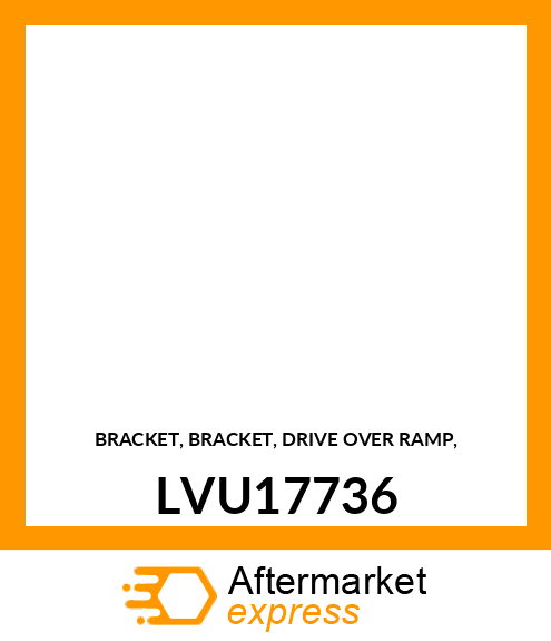 BRACKET, BRACKET, DRIVE OVER RAMP, LVU17736