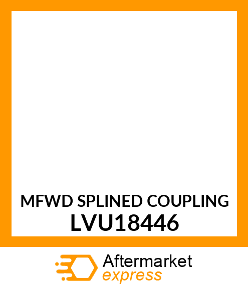 MFWD SPLINED COUPLING LVU18446