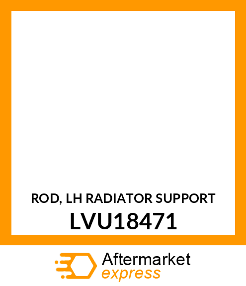 ROD, LH RADIATOR SUPPORT LVU18471