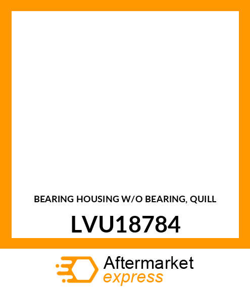 BEARING HOUSING W/O BEARING, QUILL LVU18784