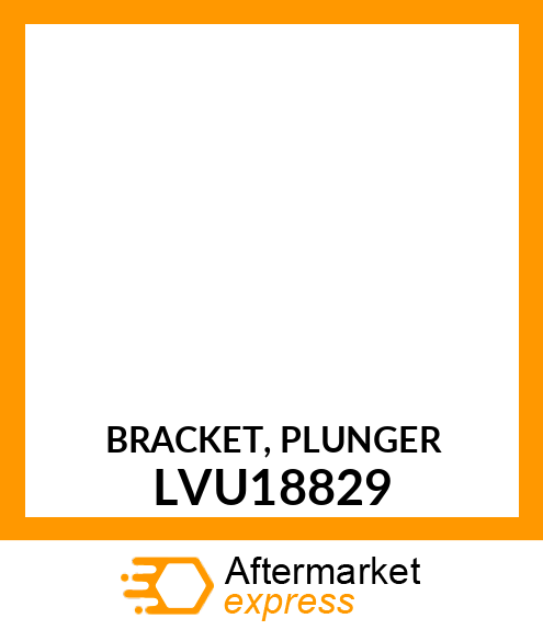 BRACKET, PLUNGER LVU18829