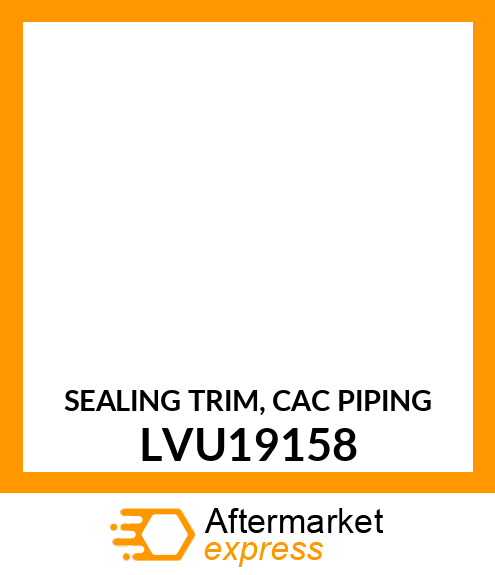 SEALING TRIM, CAC PIPING LVU19158