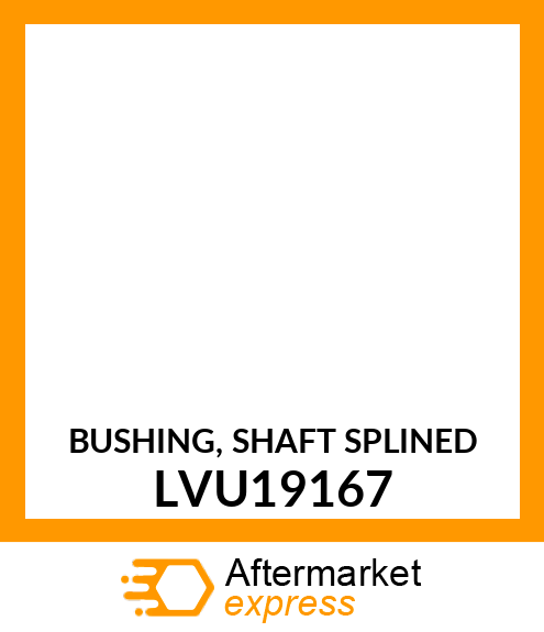 BUSHING, SHAFT SPLINED LVU19167